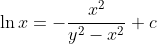 \ln {x} = {-}\frac {x^2}{y^2-x^2}+c